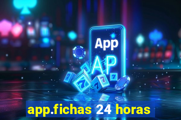 app.fichas 24 horas